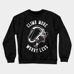 climb more worry less Crewneck Sweatshirt